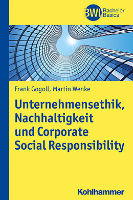 E-Book (epub) Unternehmensethik, Nachhaltigkeit und Corporate Social Responsibility von Frank Gogoll, Martin Wenke