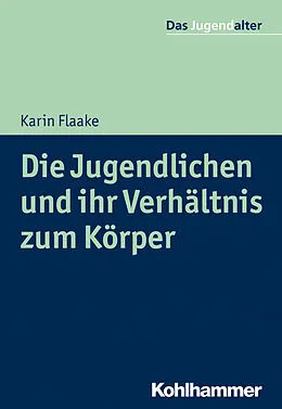 E-Book (epub) Die Jugendlichen und ihr Verhältnis zum Körper von Karin Flaake