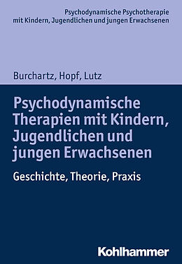 Kartonierter Einband Psychodynamische Therapien mit Kindern, Jugendlichen und jungen Erwachsenen von Arne Burchartz, Hans Hopf, Christiane Lutz