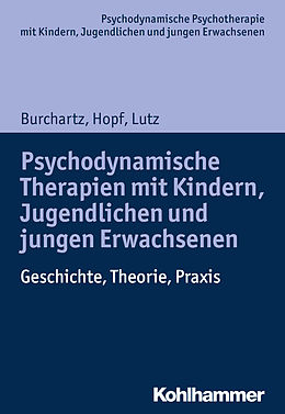 E-Book (epub) Psychodynamische Therapien mit Kindern, Jugendlichen und jungen Erwachsenen von Arne Burchartz, Hans Hopf, Christiane Lutz