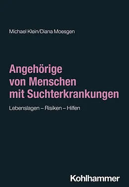 E-Book (epub) Angehörige von Menschen mit Suchterkrankungen von Michael Klein, Diana Moesgen
