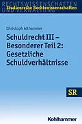 E-Book (epub) Schuldrecht III - Besonderer Teil 2: Gesetzliche Schuldverhältnisse von Christoph Althammer