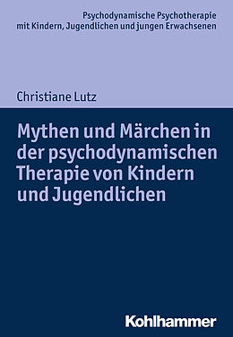 Kartonierter Einband Mythen und Märchen in der psychodynamischen Therapie von Kindern und Jugendlichen von Christiane Lutz