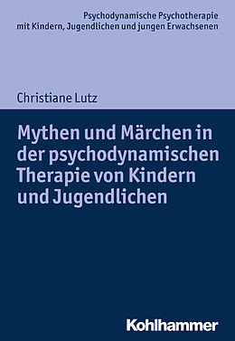 E-Book (pdf) Mythen und Märchen in der psychodynamischen Therapie von Kindern und Jugendlichen von Christiane Lutz
