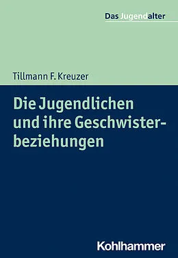E-Book (pdf) Die Jugendlichen und ihre Geschwisterbeziehungen von Tillmann F. Kreuzer
