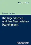 E-Book (epub) Die Jugendlichen und ihre Geschwisterbeziehungen von Tillmann F. Kreuzer