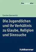 E-Book (epub) Die Jugendlichen und ihr Verhältnis zu Glaube, Religion und Sinnsuche von Carsten Gennerich
