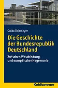 E-Book (epub) Die Geschichte der Bundesrepublik Deutschland von Guido Thiemeyer