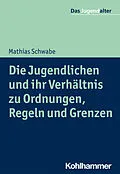 E-Book (epub) Die Jugendlichen und ihr Verhältnis zu Ordnungen, Regeln und Grenzen von Mathias Schwabe