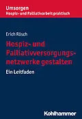 E-Book (epub) Hospiz- und Palliativversorgungsnetzwerke gestalten von Erich Rösch