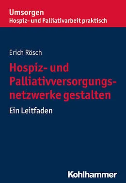 E-Book (epub) Hospiz- und Palliativversorgungsnetzwerke gestalten von Erich Rösch