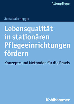 E-Book (pdf) Lebensqualität in stationären Pflegeeinrichtungen fördern von Jutta Kaltenegger