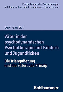 E-Book (epub) Väter in der psychodynamischen Psychotherapie mit Kindern und Jugendlichen von Egon Garstick