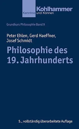 E-Book (epub) Philosophie des 19. Jahrhunderts von Peter Ehlen, Gerd Haeffner, Josef Schmidt