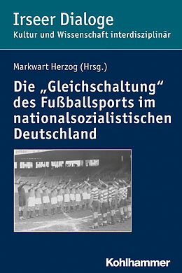 Kartonierter Einband Die &quot;Gleichschaltung&quot; des Fußballsports im nationalsozialistischen Deutschland von 