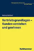 E-Book (epub) Vertriebsgrundlagen - Kunden verstehen und gewinnen von Helmut Kohlert