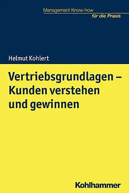 E-Book (epub) Vertriebsgrundlagen - Kunden verstehen und gewinnen von Helmut Kohlert