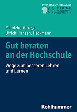 E-Book (epub) Gut beraten an der Hochschule von Julia Mendzheritskaya, Immanuel Ulrich, Miriam Hansen