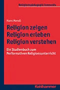 E-Book (pdf) Religion zeigen - Religion erleben - Religion verstehen von Hans Mendl