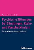 E-Book (epub) Psychische Störungen bei Säuglingen, Klein- und Vorschulkindern von Alexander von Gontard