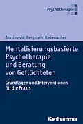 E-Book (pdf) Mentalisierungsbasierte Psychotherapie und Beratung von Geflüchteten von Ljiljana Joksimovic, Veronika Bergstein, Jörg Rademacher