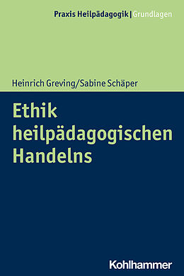 Kartonierter Einband Ethik heilpädagogischen Handelns von Heinrich Greving, Sabine Schäper