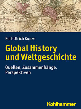 Kartonierter Einband Global History und Weltgeschichte von Rolf-Ulrich Kunze