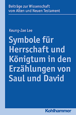 Kartonierter Einband Symbole für Herrschaft und Königtum in den Erzählungen von Saul und David von Keung-Jae Lee