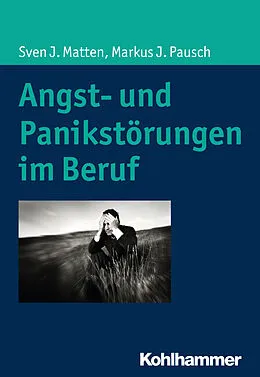 E-Book (epub) Angst- und Panikstörungen im Beruf von Sven J. Matten, Markus J. Pausch