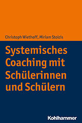 Kartonierter Einband Systemisches Coaching mit Schülerinnen und Schülern von Christoph Wiethoff, Miriam Stolcis
