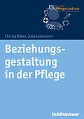 E-Book (epub) Beziehungsgestaltung in der Pflege von Christa Büker, Julia Lademann