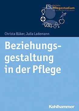 E-Book (epub) Beziehungsgestaltung in der Pflege von Christa Büker, Julia Lademann