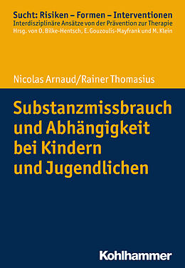 Kartonierter Einband Substanzmissbrauch und Abhängigkeit bei Kindern und Jugendlichen von Nicolas Arnaud, Rainer Thomasius