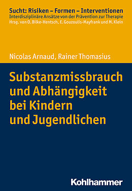 E-Book (epub) Substanzmissbrauch und Abhängigkeit bei Kindern und Jugendlichen von Nicolas Arnaud, Rainer Thomasius