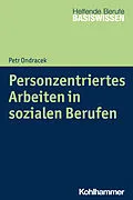 E-Book (epub) Personzentriertes Arbeiten in sozialen Berufen von Petr Ondracek