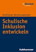 E-Book (pdf) Schulische Inklusion entwickeln von David Scheer, Désirée Laubenstein