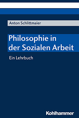 Kartonierter Einband Philosophie in der Sozialen Arbeit von Anton Schlittmaier