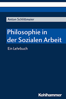 E-Book (epub) Philosophie in der Sozialen Arbeit von Anton Schlittmaier