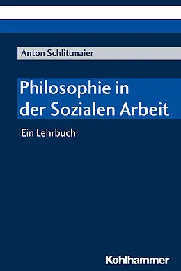 E-Book (epub) Philosophie in der Sozialen Arbeit von Anton Schlittmaier