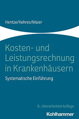 E-Book (epub) Kosten- und Leistungsrechnung in Krankenhäusern von Joachim Hentze, Erich Kehres, Björn Maier