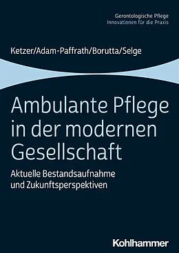 E-Book (epub) Ambulante Pflege in der modernen Gesellschaft von Manfred Borutta, Ruth Ketzer, Renate Adam-Paffrath
