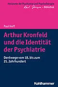 E-Book (epub) Arthur Kronfeld und die Identität der Psychiatrie von Paul Hoff