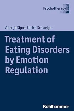 E-Book (pdf) Treatment of Eating Disorders by Emotion Regulation von Valerija Sipos, Ulrich Schweiger