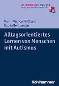 E-Book (pdf) Alltagsorientiertes Lernen von Menschen mit Autismus von Hanns Rüdiger Röttgers, Katrin Rentmeister
