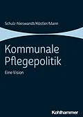 E-Book (epub) Kommunale Pflegepolitik von Frank Schulz-Nieswandt, Ursula Köstler, Kristina Mann