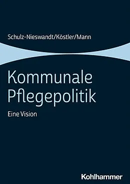E-Book (epub) Kommunale Pflegepolitik von Frank Schulz-Nieswandt, Ursula Köstler, Kristina Mann