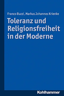 E-Book (pdf) Toleranz und Religionsfreiheit in der Moderne von Markus Krienke, Franco Buzzi