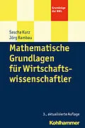 E-Book (pdf) Mathematische Grundlagen für Wirtschaftswissenschaftler von Sascha Kurz, Jörg Rambau