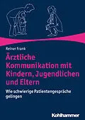 E-Book (pdf) Ärztliche Kommunikation mit Kindern, Jugendlichen und Eltern von Reiner Frank
