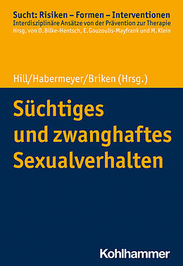 Kartonierter Einband Süchtiges und zwanghaftes Sexualverhalten von Andreas Hill, Elmar Habermeyer, Peer Briken